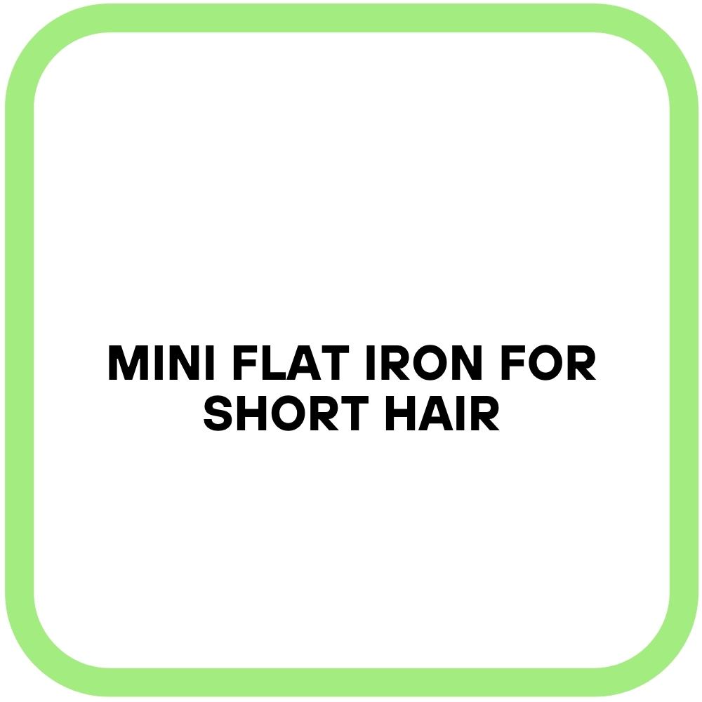 Mini Flat Iron for Short Hair