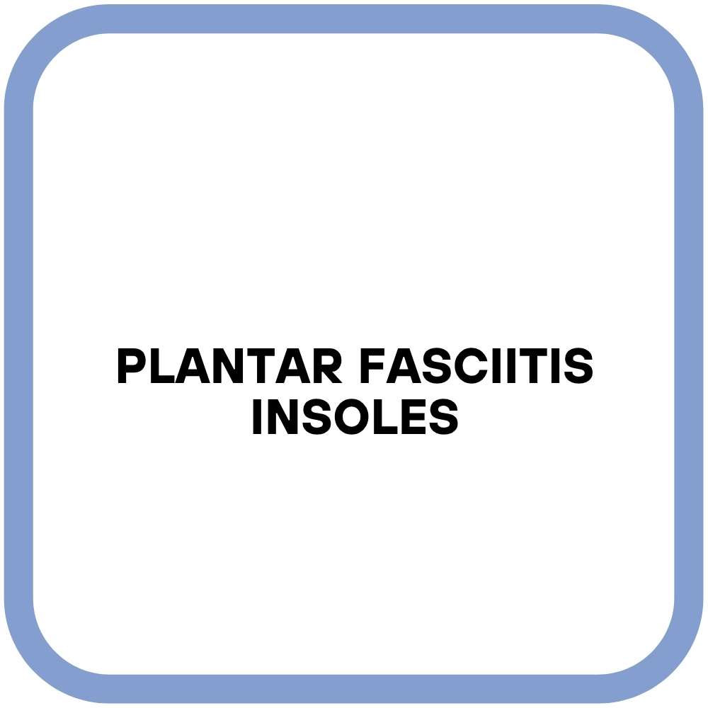 Plantar Fasciitis Insoles