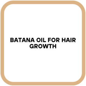 Batana Oil for Hair Growth