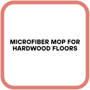 Microfiber Mop for Hardwood Floors