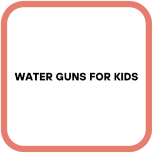 Water Guns for Kids