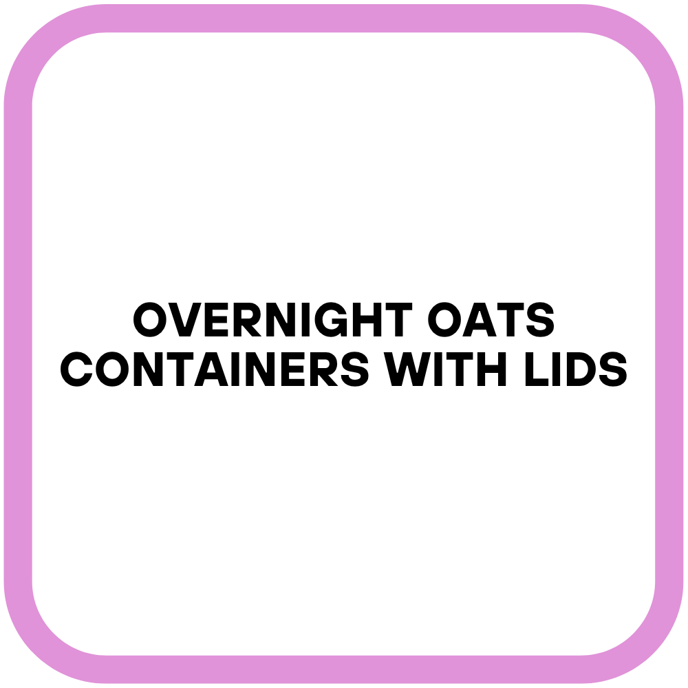 Overnight Oats containers with Lids