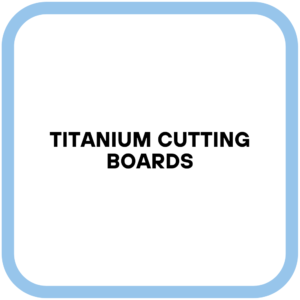 Titanium Cutting Boards
