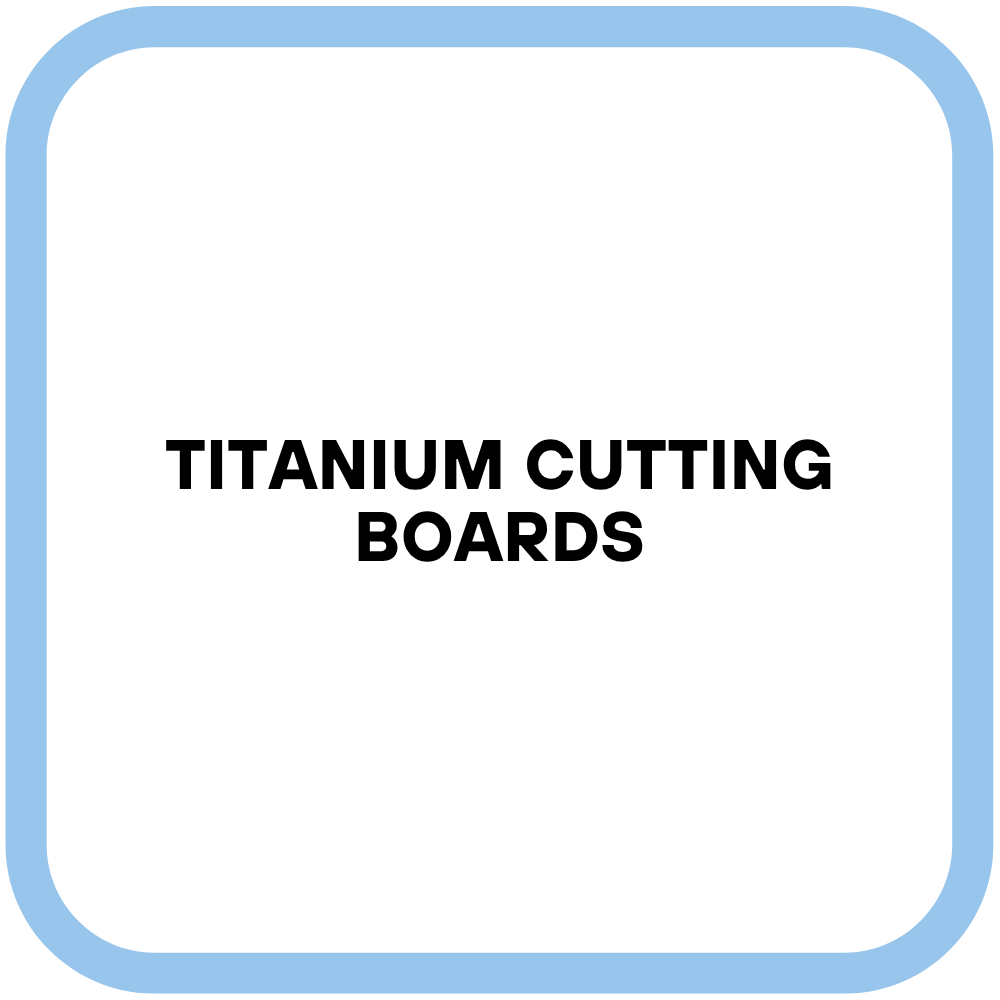 Titanium Cutting Boards