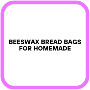 Beeswax Bread Bags for Homemade