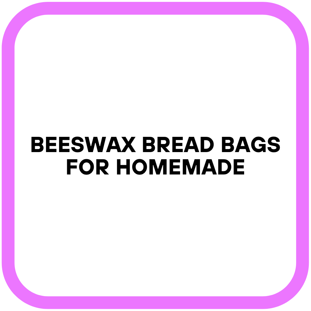 Beeswax Bread Bags for Homemade