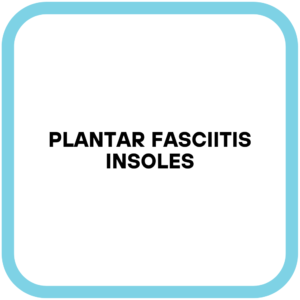 Plantar Fasciitis Insoles