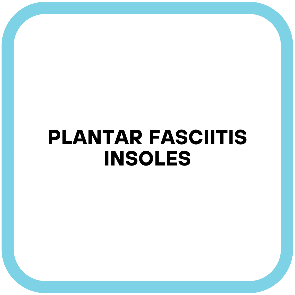Plantar Fasciitis Insoles