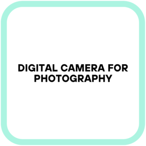 Digital Camera for Photography