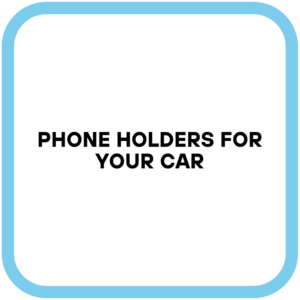 Phone Holders for Your Car