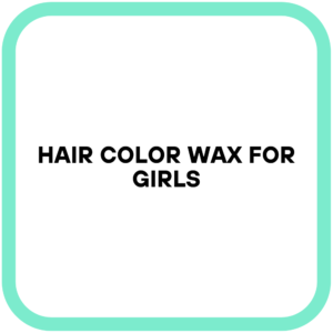 Hair Color Wax for Girls