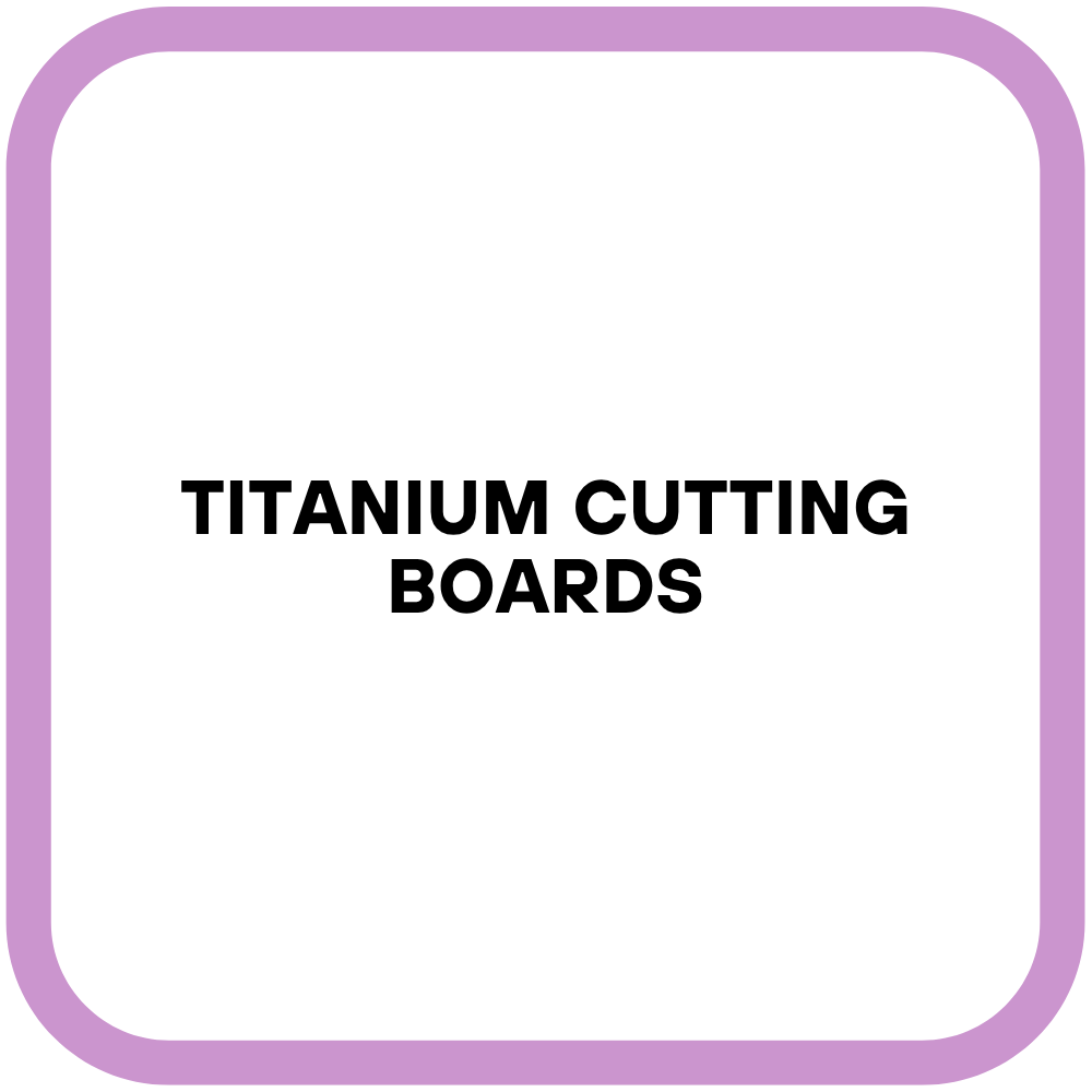 Titanium Cutting Boards