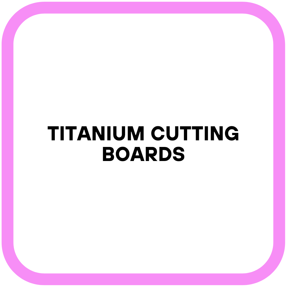 Titanium Cutting Boards