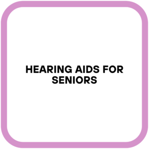 Hearing Aids for Seniors