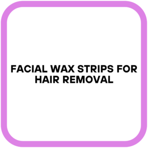 Facial Wax Strips for Hair Removal