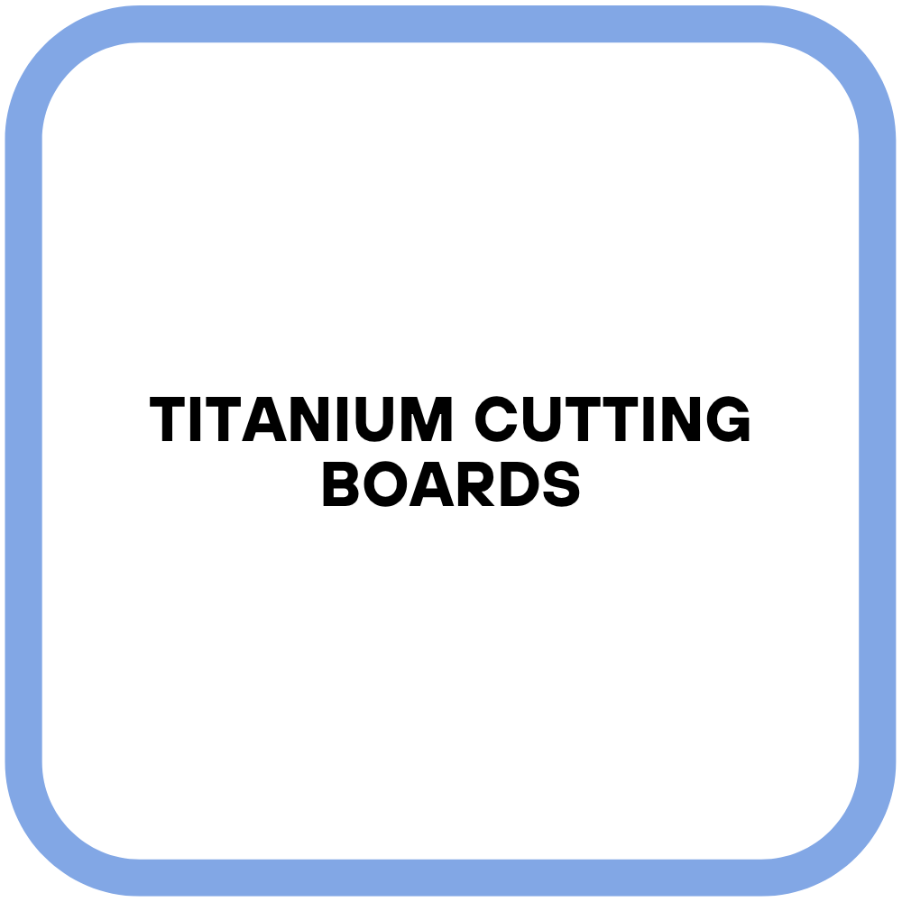 Titanium Cutting Boards