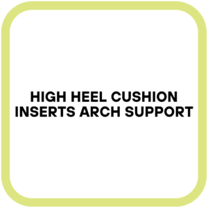 High Heel Cushion Inserts Arch Support