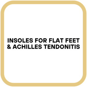 Insoles for Flat Feet & Achilles Tendonitis