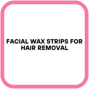 Facial Wax Strips for Hair Removal