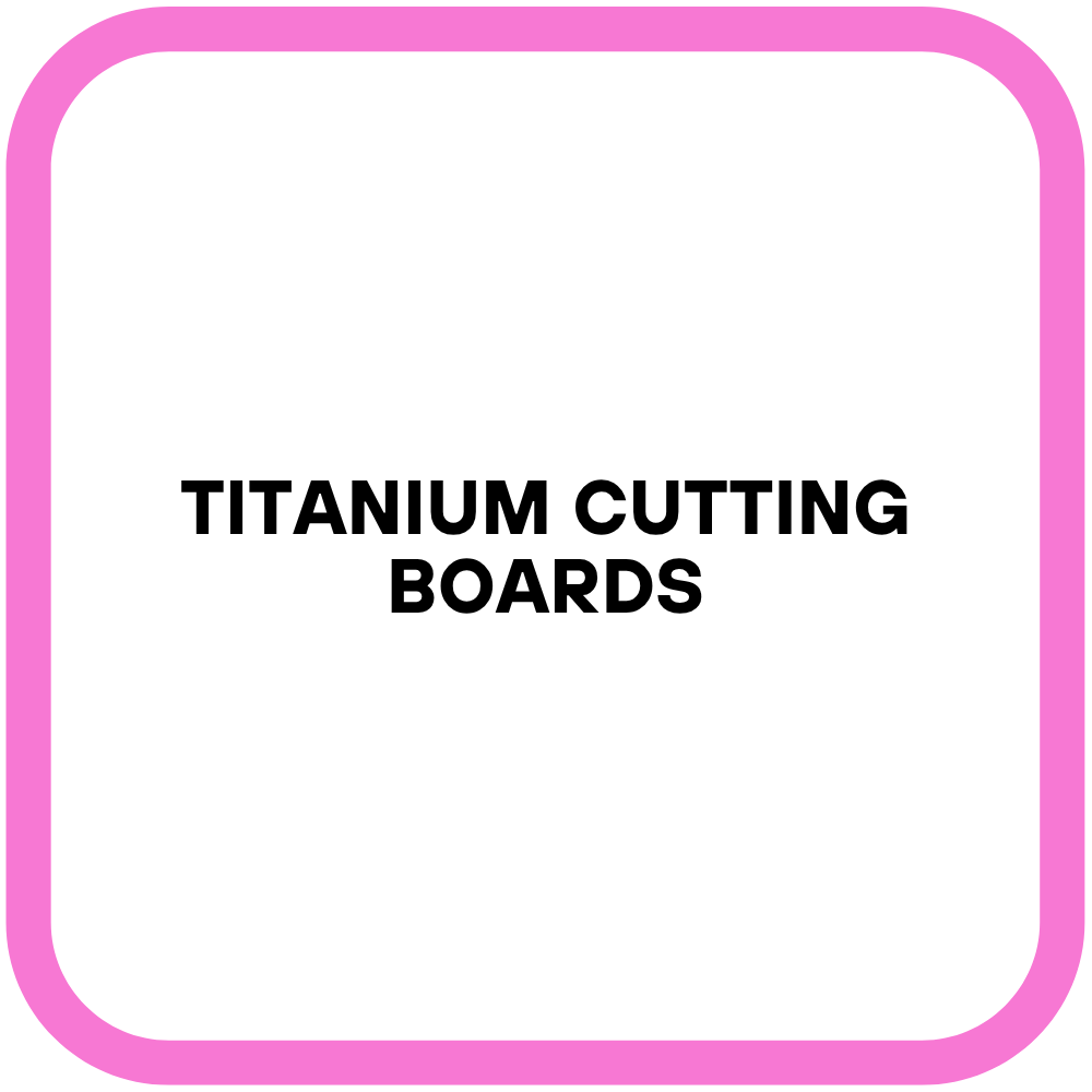 Titanium Cutting Boards
