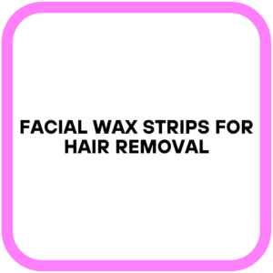 Facial Wax Strips for Hair Removal