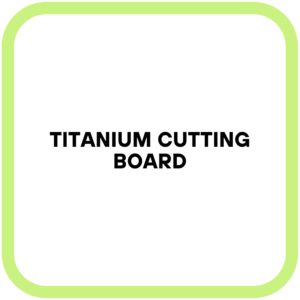 Titanium Cutting Board
