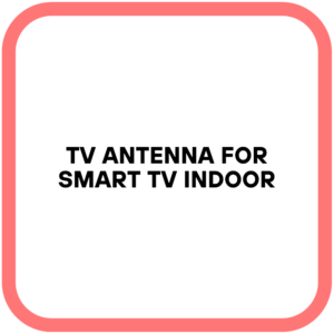 TV Antenna for Smart TV Indoor