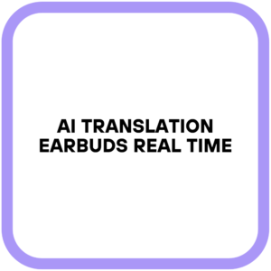 AI Translation Earbuds Real Time