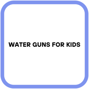 Water Guns for Kids
