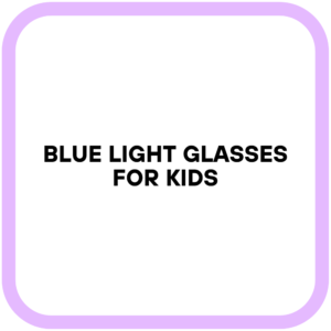 Blue Light Glasses for Kids
