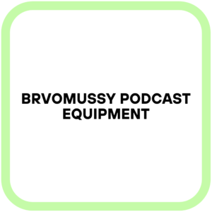 Brvomussy Podcast Equipment