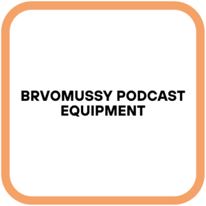 Brvomussy Podcast Equipment