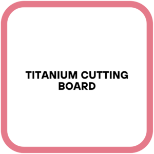 Titanium Cutting Board