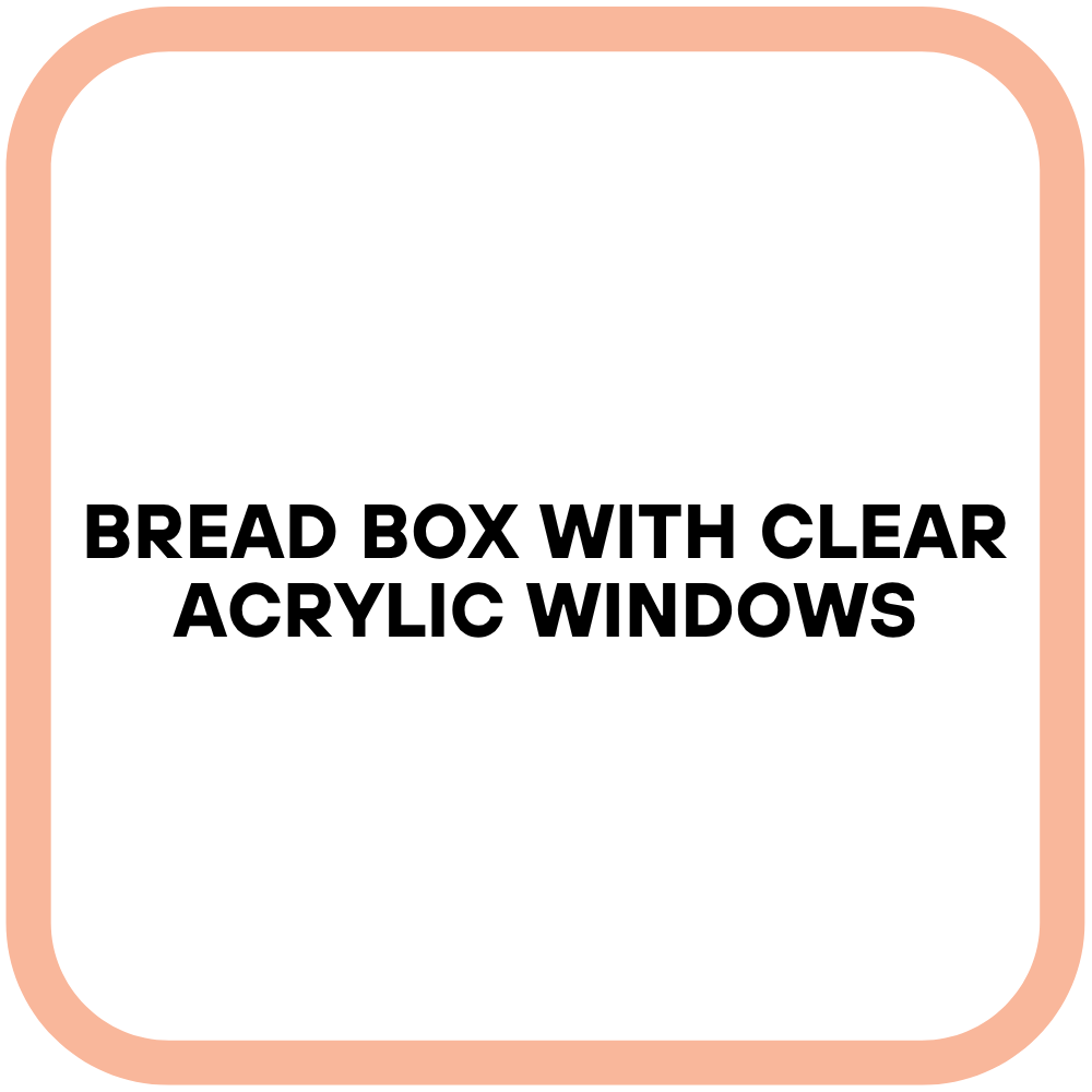 Bread Box with Clear Acrylic Windows