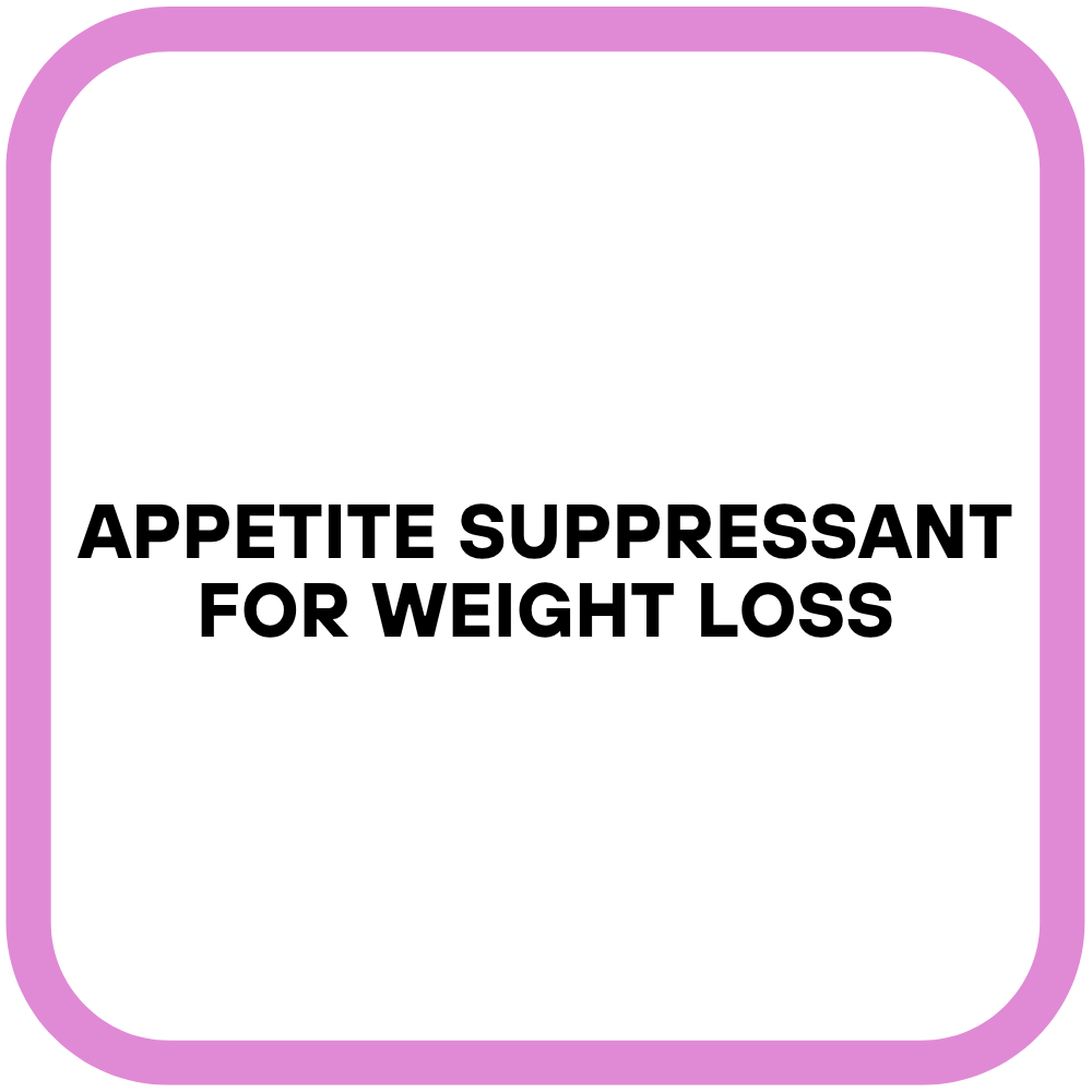 Appetite Suppressant for Weight Loss
