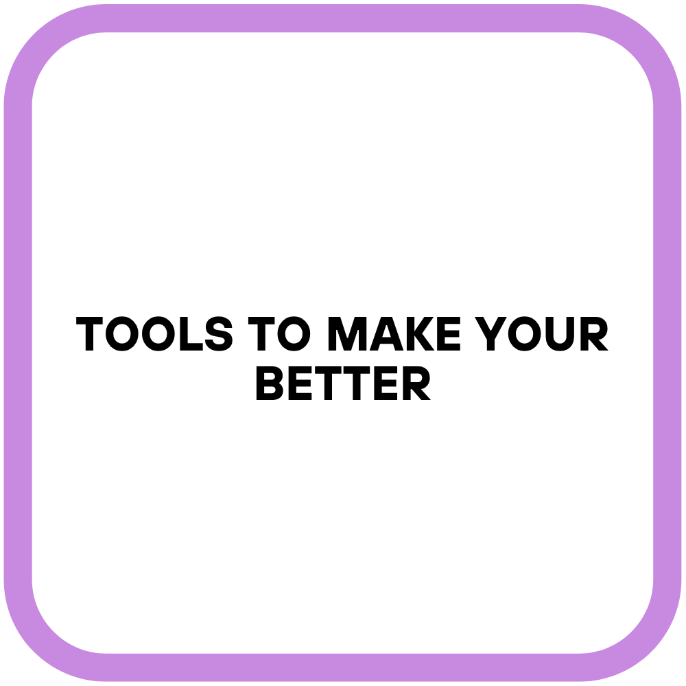 Tools to Make Your Better