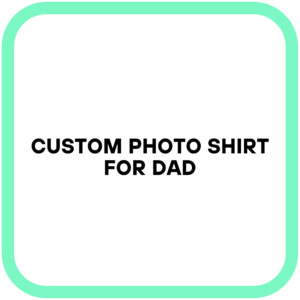 Custom Photo Shirt for Dad