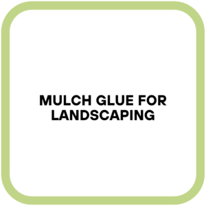 Mulch Glue for Landscaping