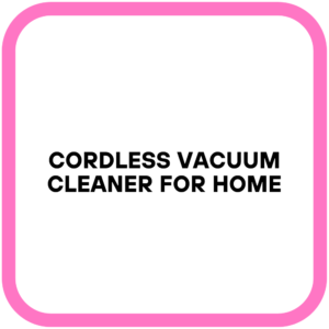 Cordless Vacuum Cleaner for Home