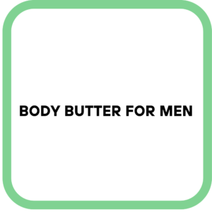 Body Butter for Men