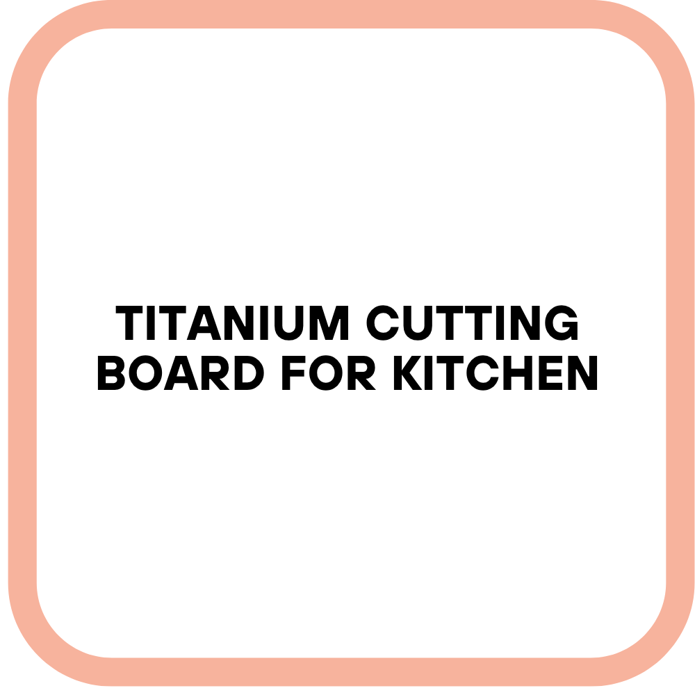 Titanium Cutting Board for Kitchen