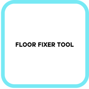 Floor Fixer Tool