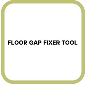 Floor Gap Fixer Tool