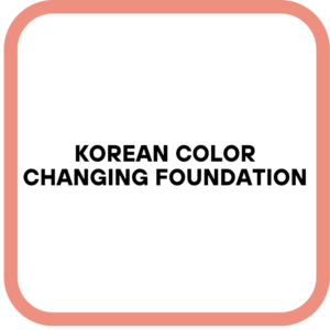 Korean Color Changing Foundation