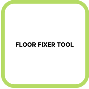 Floor Fixer Tool