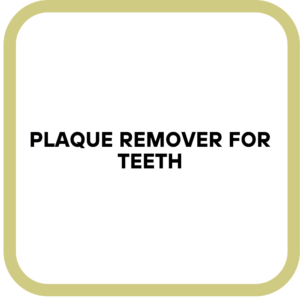 Plaque Remover for Teeth