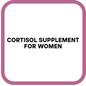 Cortisol Supplement for Women