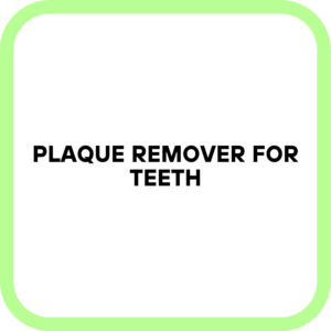 Plaque Remover for Teeth