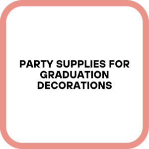 Party Supplies for Graduation Decorations
