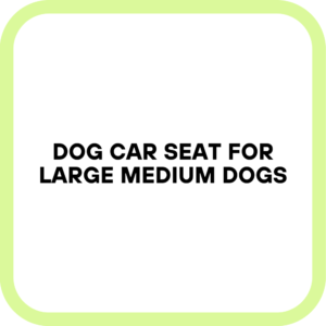 Dog Car Seat for Large Medium Dogs